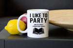 I Like To Party Mugs - Gifts For Reading Addicts