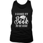 "I Closed My Book To Be Here" Men's Tank Top - Gifts For Reading Addicts