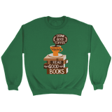 "Drink Good Coffee" Sweatshirt - Gifts For Reading Addicts