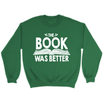 "The Book Was Better" Sweatshirt - Gifts For Reading Addicts