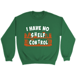 "I Have No Shelf Control" Sweatshirt - Gifts For Reading Addicts