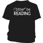 "I otter be reading"YOUTH SHIRT - Gifts For Reading Addicts