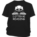 "I otter be Reading"YOUTH SHIRT - Gifts For Reading Addicts