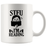 "STFU I'm Reading" 11oz White Mug - Gifts For Reading Addicts