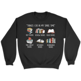 "Things I Do In My Spare Time" Sweatshirt - Gifts For Reading Addicts