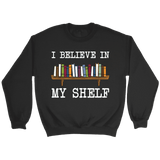 "I believe in my shelf" Sweatshirt - Gifts For Reading Addicts