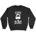 "STFU I'm Reading" Sweatshirt - Gifts For Reading Addicts