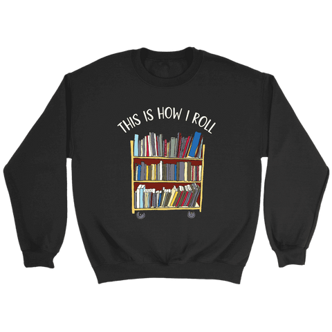 "This is how i roll" Sweatshirt - Gifts For Reading Addicts