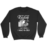 "a day without" Sweatshirt - Gifts For Reading Addicts
