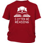 "I otter be Reading"YOUTH SHIRT - Gifts For Reading Addicts