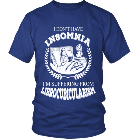 I dont have insomnia I'm suffering from Librocubicularism, Unisex T-shirt - Gifts For Reading Addicts