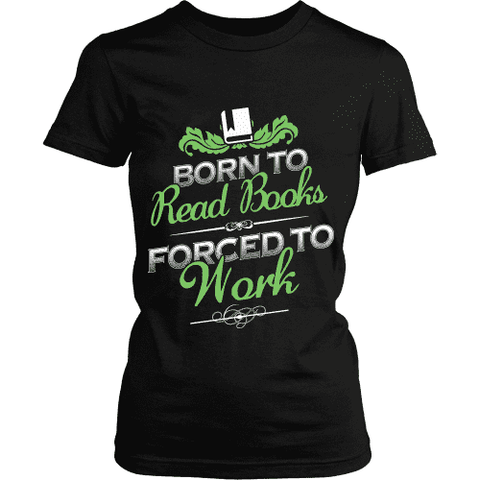 Born to Read, Forced to Work - Gifts For Reading Addicts