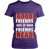 Good friends shut up when friends are reading Fitted T-shirt - Gifts For Reading Addicts