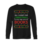 All i want for christmas is lots and lots of books Sweatshirt - Gifts For Reading Addicts