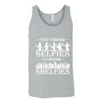 You Choose Selfies, I Choose Shelfies Unisex Tank Top - Gifts For Reading Addicts