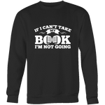 If i can't take my book I'm not going Sweatshirt - Gifts For Reading Addicts