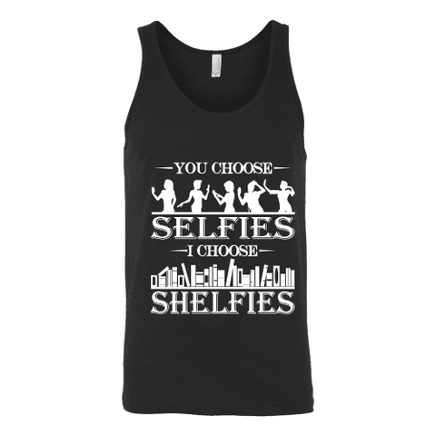 You Choose Selfies, I Choose Shelfies Unisex Tank Top - Gifts For Reading Addicts