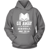 Go away, I'm reading Hoodie - Gifts For Reading Addicts