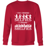 You Choose Selfies, I Choose Shelfies Sweatshirt - Gifts For Reading Addicts