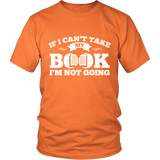 If i can't take my book I'm not going Unisex T-shirt - Gifts For Reading Addicts