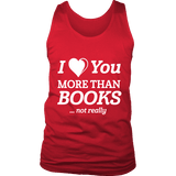 I love you more than BOOKS... Not really Mens Tank Top - Gifts For Reading Addicts