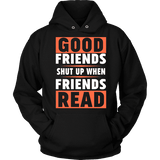 Good friends shut up when friends are reading Hoodie - Gifts For Reading Addicts