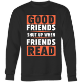 Good friends shut up - Gifts For Reading Addicts