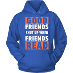 Good friends shut up when friends are reading Hoodie - Gifts For Reading Addicts