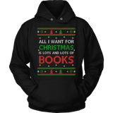 All i want for christmas is lots and lots of books Hoodie - Gifts For Reading Addicts
