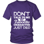 Don't talk to me my favorite character just died Unisex T-shirt - Gifts For Reading Addicts