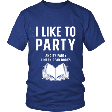 I like to party, and by party i mean READ Unisex T-shirt - Gifts For Reading Addicts