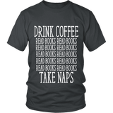 Drink Coffee, Read books, Take naps Unisex T-shirt - Gifts For Reading Addicts