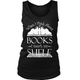 When I think about books I touch my Shelf, Womens Tank Top - Gifts For Reading Addicts