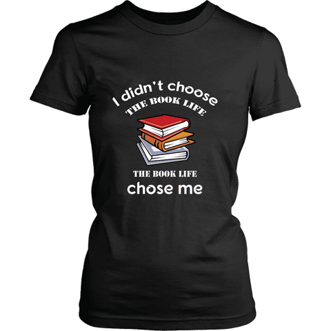 I Didn't Choose The Book Life Fitted T-shirt - Gifts For Reading Addicts