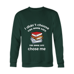 I Didn't Choose The Book Life Sweatshirt - Gifts For Reading Addicts