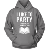 I like to party, and by party i mean READ Hoodie - Gifts For Reading Addicts