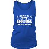 If i can't take my book I'm not going Womens Tank - Gifts For Reading Addicts