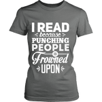 I read because punching people is frowned upon Fitted T-shirt - Gifts For Reading Addicts