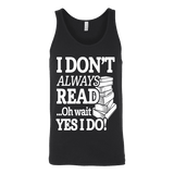 I don't always read.. oh wait yes i do Unisex Tank - Gifts For Reading Addicts