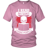 I read so i dont choke people Unisex T-shirt - Gifts For Reading Addicts
