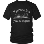 If You Were a Book You Would Be Fine Print Unisex T-shirt - Gifts For Reading Addicts