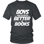 Boys are so much better in books Unisex T-shirt - Gifts For Reading Addicts