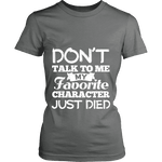 Don't talk to me my favorite character just died Fitted T-shirt - Gifts For Reading Addicts