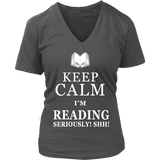 Keep calm i'm reading, seriously! shh! V-neck - Gifts For Reading Addicts