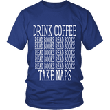 Drink Coffee, Read books, Take naps Unisex T-shirt - Gifts For Reading Addicts