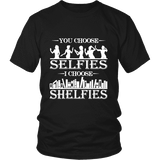 You Choose Selfies, I Choose Shelfies Unisex T-shirt - Gifts For Reading Addicts