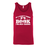 If i can't take my book I'm not going Unisex Tank - Gifts For Reading Addicts