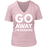 Go away I'm reading V-neck - Gifts For Reading Addicts