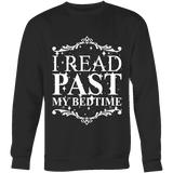 I read past my bed time Sweatshirt - Gifts For Reading Addicts