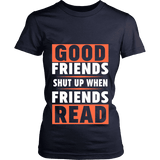 Good friends shut up when friends are reading Fitted T-shirt - Gifts For Reading Addicts